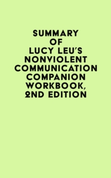 Summary of Lucy Leu's Nonviolent Communication Companion Workbook, 2nd Edition