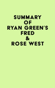 Summary of Ryan Green's Fred & Rose West