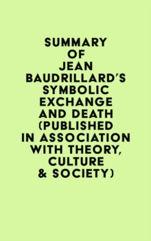 Summary of Jean Baudrillard's Symbolic Exchange and Death (Published in association with Theory, Culture & Society)