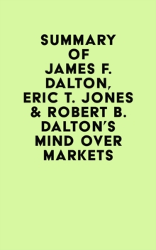 Summary of James F. Dalton, Eric T. Jones & Robert B. Dalton's Mind Over Markets