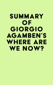 Summary of Giorgio Agamben's Where Are We Now?