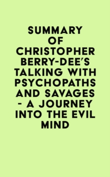 Summary of Christopher Berry-Dee's Talking With Psychopaths and Savages - A journey into the evil mind