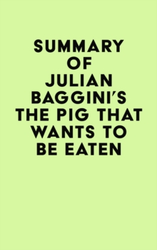 Summary of Julian Baggini's The Pig That Wants to Be Eaten