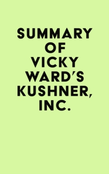 Summary of Vicky Ward's Kushner, Inc.