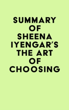 Summary of Sheena Iyengar's The Art of Choosing