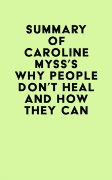 Summary of Caroline Myss's Why People Don't Heal and How They Can