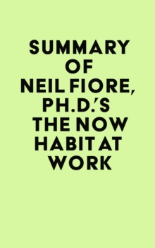 Summary of Neil Fiore, Ph.D.'s The Now Habit at Work