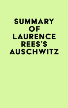 Summary of Laurence Rees's Auschwitz