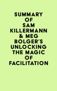 Summary of Sam Killermann & Meg Bolger's Unlocking the Magic of Facilitation