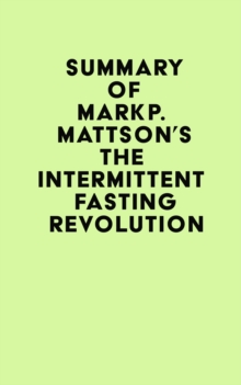 Summary of Mark P. Mattson's The Intermittent Fasting Revolution