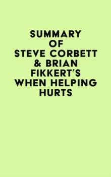 Summary of Steve Corbett & Brian Fikkert's When Helping Hurts