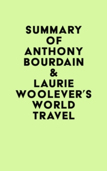 Summary of Anthony Bourdain & Laurie Woolever's World Travel