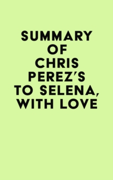 Summary of Chris Perez's To Selena, with Love