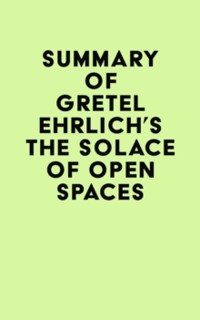 Summary of Gretel Ehrlich's The Solace of Open Spaces