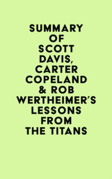 Summary of Scott Davis, Carter Copeland & Rob Wertheimer's Lessons from the Titans