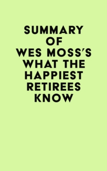 Summary of Wes Moss's What the Happiest Retirees Know