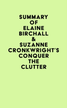 Summary of Elaine Birchall & Suzanne Cronkwright's Conquer the Clutter