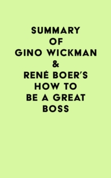 Summary of Gino Wickman & Rene Boer's How to Be a Great Boss