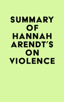 Summary of Hannah Arendt's On Violence