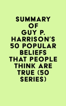 Summary of Guy P. Harrison's 50 Popular Beliefs That People Think Are True (50 series)