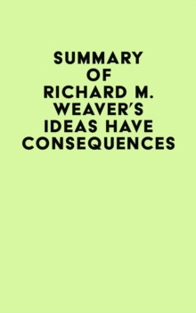 Summary of Richard M. Weaver's Ideas Have Consequences