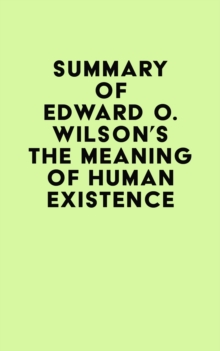 Summary of Edward O. Wilson's The Meaning of Human Existence