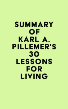 Summary of Karl A. Pillemer's 30 Lessons for Living