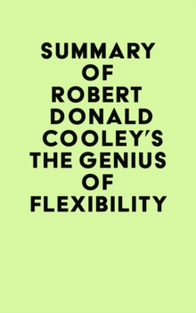 Summary of Robert Donald Cooley's The Genius of Flexibility