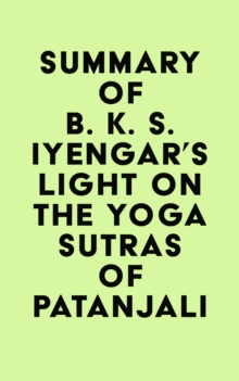 Summary of B. K. S. Iyengar's Light on the Yoga Sutras of Patanjali