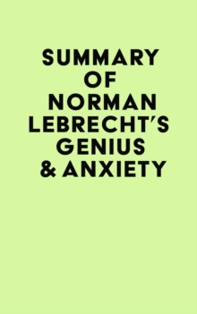 Summary of Norman Lebrecht's Genius & Anxiety