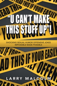 "U Can't Make This Stuff Up"! : Shocking Sexual Humor  Offensive Jokes  Impossible Made Possible