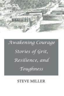 Awakening Courage : Stories of Grit, Resilience, and Toughness