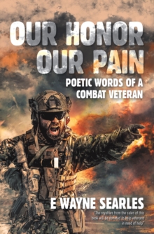 Our Honor Our Pain : Poetic Words of a Combat Veteran