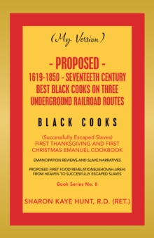 (My Version) Proposed- 1619-1850 - Seventeeth Century Best Black Cooks on Three Underground Railroad Routes : (Successfully Escaped Slaves)                           First Thanksgiving and First Chris