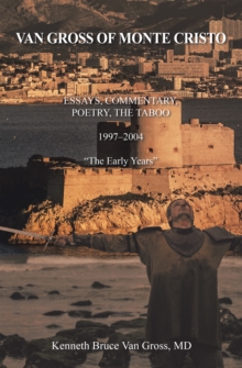 Van Gross of Monte Cristo : Essays, Commentary, Poetry, the Taboo   1997-2004  "The Early Years"