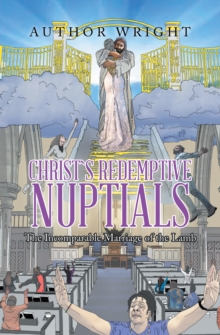 Christ`S Redemptive Nuptials : The Incomparable Marriage of the Lamb