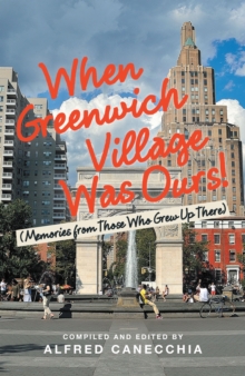 When Greenwich Village Was Ours! : (Memories from Those Who Grew up There)