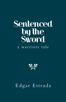 Sentenced by the Sword : A Warriors Tale