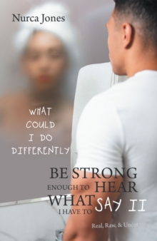 Be Strong Enough to Hear What I Have to Say Ii : Real, Raw, & Uncut