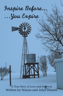 Inspire Before... ...You Expire : A True Story of Love and Survival