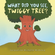 What Did You See, Twiggy Tree?