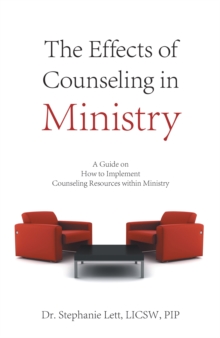 The Effects of Counseling in Ministry : A Guide on How to Implement Counseling Resources Within Ministry