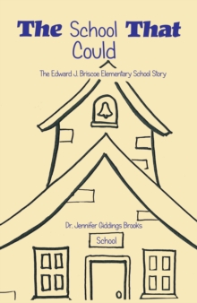 The School That Could : The Edward J. Briscoe Elementary School Story