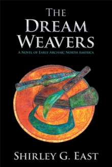 The Dream Weavers : A Novel of Early Archaic North America