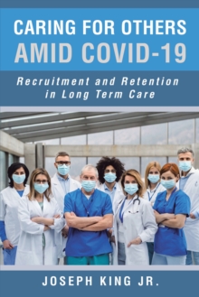 Caring for Others Amid Covid-19 : Recruitment and Retention in Long Term Care