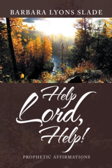 Help Lord, Help! : Prophetic Affirmations