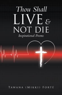 Thou Shall Live & Not Die! : Inspirational Poems