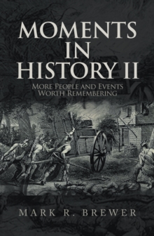 Moments in History Ii : More People and Events Worth Remembering