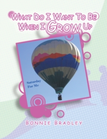 What Do I Want to Be When I Grow Up : A Child's Reader Book 4