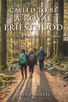 Called to Be a Royal Priesthood : The Biblical Story and Our Response